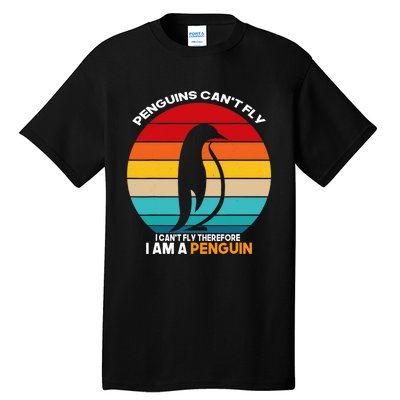 Penguins Can't Fly I Can't Fly Therefore I Am A Penguin Tall T-Shirt