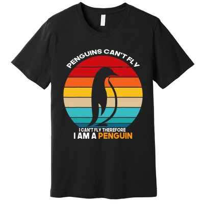 Penguins Can't Fly I Can't Fly Therefore I Am A Penguin Premium T-Shirt