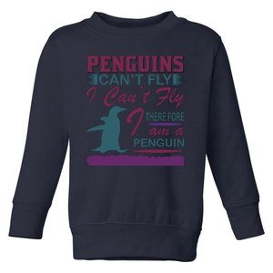 Penguins Can't Fly I Can't Fly Therefore I Am A Penguins Toddler Sweatshirt