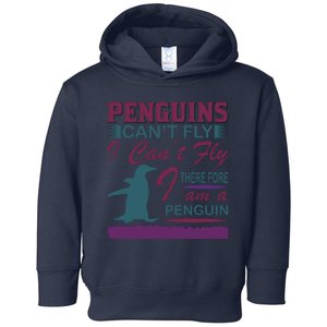 Penguins Can't Fly I Can't Fly Therefore I Am A Penguins Toddler Hoodie