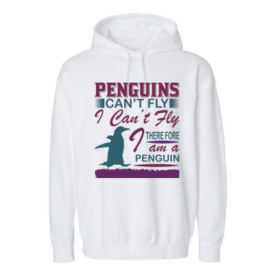 Penguins Can't Fly I Can't Fly Therefore I Am A Penguins Garment-Dyed Fleece Hoodie