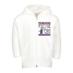 Penguins Can't Fly I Can't Fly Therefore I Am A Penguins Toddler Zip Fleece Hoodie