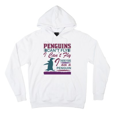 Penguins Can't Fly I Can't Fly Therefore I Am A Penguins Hoodie