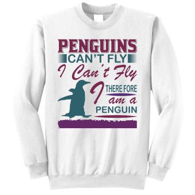 Penguins Can't Fly I Can't Fly Therefore I Am A Penguins Sweatshirt