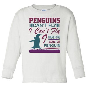 Penguins Can't Fly I Can't Fly Therefore I Am A Penguins Toddler Long Sleeve Shirt