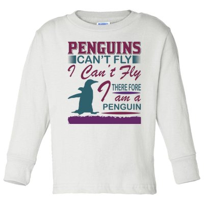 Penguins Can't Fly I Can't Fly Therefore I Am A Penguins Toddler Long Sleeve Shirt