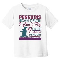 Penguins Can't Fly I Can't Fly Therefore I Am A Penguins Toddler T-Shirt