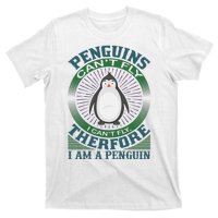 Penguins Can't Fly I Can't Fly Therefore I Am A Penguins T-Shirt