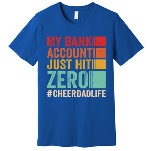 Proud Cheer Father My Bank Account Just Hit Zero Cheer Dad Gift Premium T-Shirt