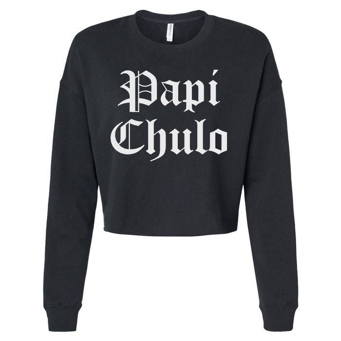 Papi Chulo Funny Mexican Spanish Handsome El Jefe Pimp Daddy Cropped Pullover Crew