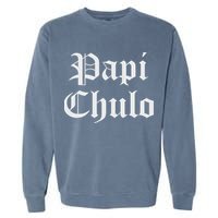Papi Chulo Funny Mexican Spanish Handsome El Jefe Pimp Daddy Garment-Dyed Sweatshirt