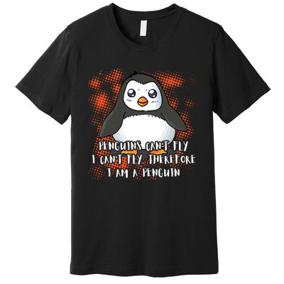 Penguin CanT Fly I Am A Penguin Premium T-Shirt