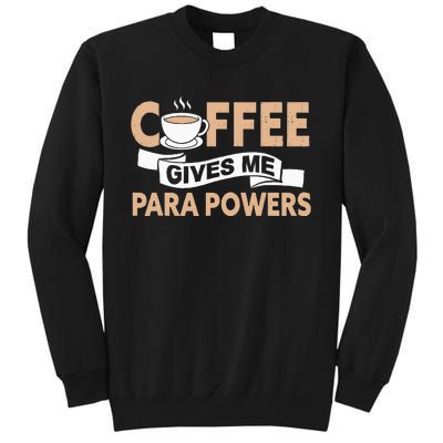 Paraprofessional Coffee Gives Me Para Powers Teacher Sweatshirt