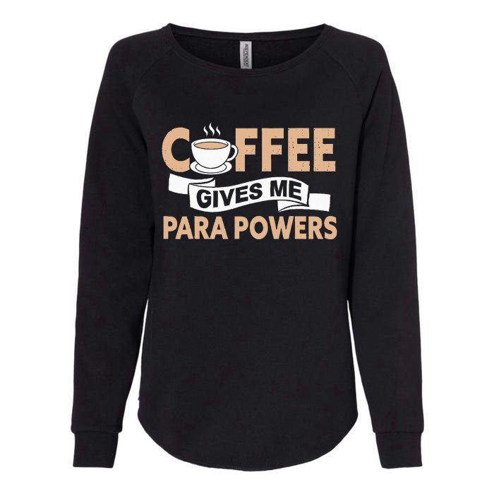 Paraprofessional Coffee Gives Me Para Powers Teacher Womens California Wash Sweatshirt