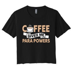 Paraprofessional Coffee Gives Me Para Powers Teacher Women's Crop Top Tee