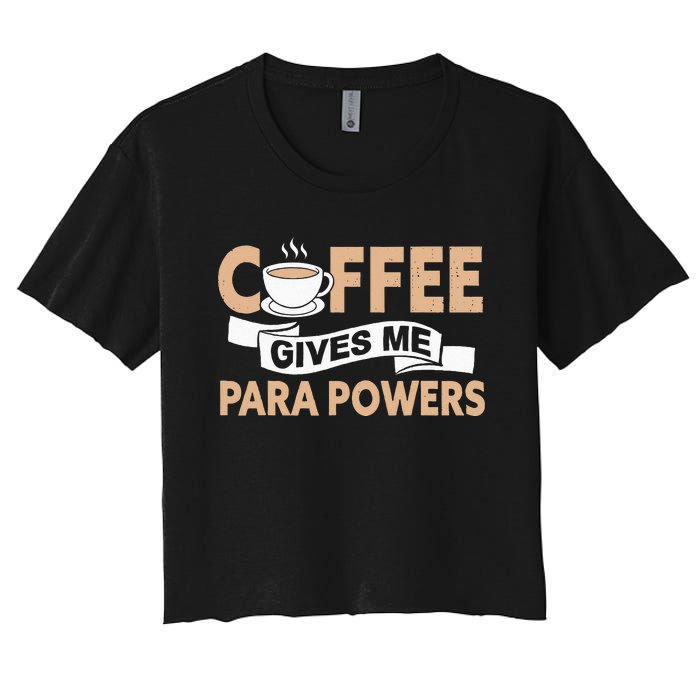 Paraprofessional Coffee Gives Me Para Powers Teacher Women's Crop Top Tee