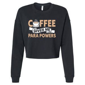 Paraprofessional Coffee Gives Me Para Powers Teacher Cropped Pullover Crew