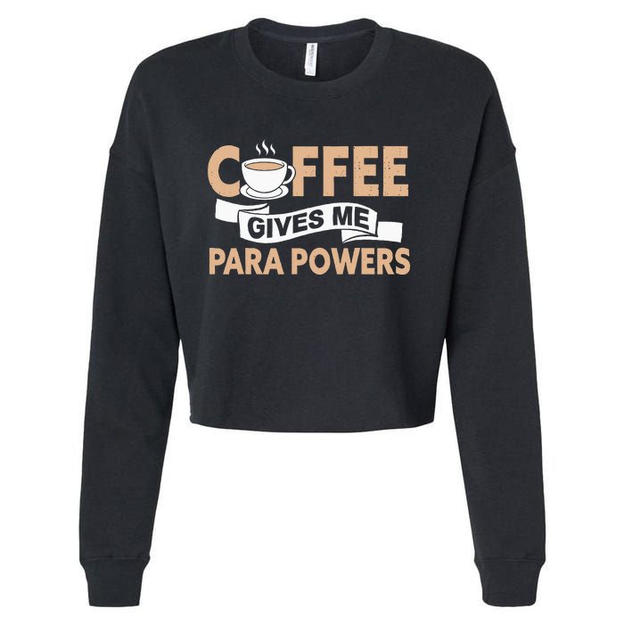 Paraprofessional Coffee Gives Me Para Powers Teacher Cropped Pullover Crew