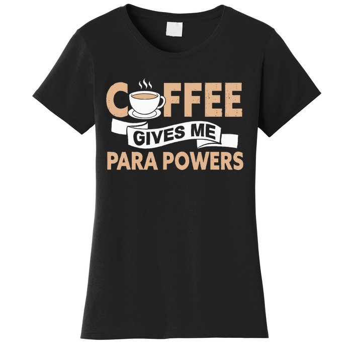 Paraprofessional Coffee Gives Me Para Powers Teacher Women's T-Shirt