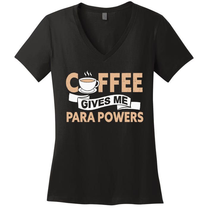 Paraprofessional Coffee Gives Me Para Powers Teacher Women's V-Neck T-Shirt