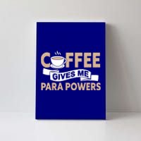 Paraprofessional Coffee Gives Me Para Powers Paraeducator Gift Canvas