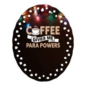 Paraprofessional Coffee Gives Me Para Powers Paraeducator Gift Ceramic Oval Ornament