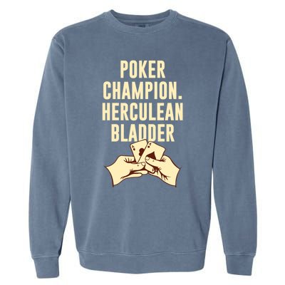 Poker Champion Herculean Bladder Poker Player Dad Jokes Gift Garment-Dyed Sweatshirt