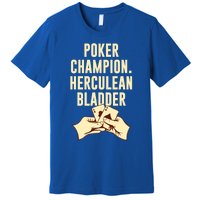 Poker Champion Herculean Bladder Poker Player Dad Jokes Gift Premium T-Shirt