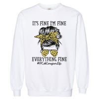 PCA Caregiver It's Fine I'm Fine and Everything's Fine Garment-Dyed Sweatshirt