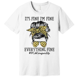 PCA Caregiver It's Fine I'm Fine and Everything's Fine Premium T-Shirt