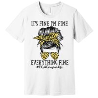 PCA Caregiver It's Fine I'm Fine and Everything's Fine Premium T-Shirt