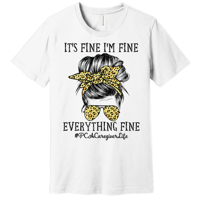 PCA Caregiver It's Fine I'm Fine and Everything's Fine Premium T-Shirt