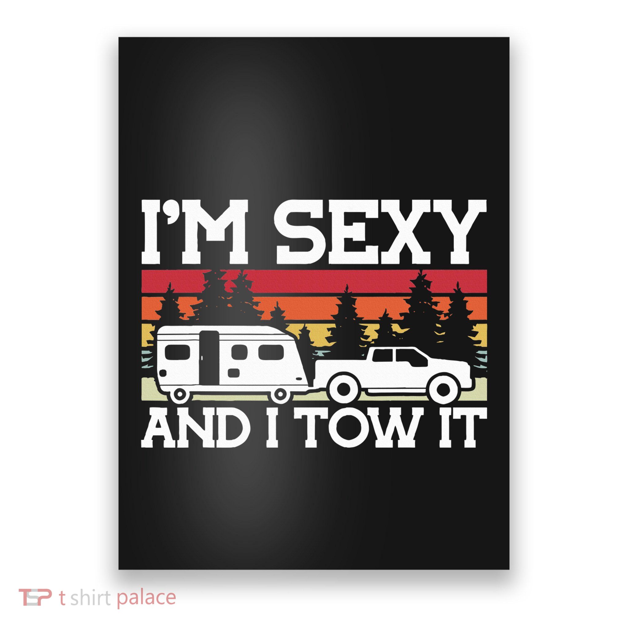 Pull Caravan Im Sexy And I Tow It Camping Poster