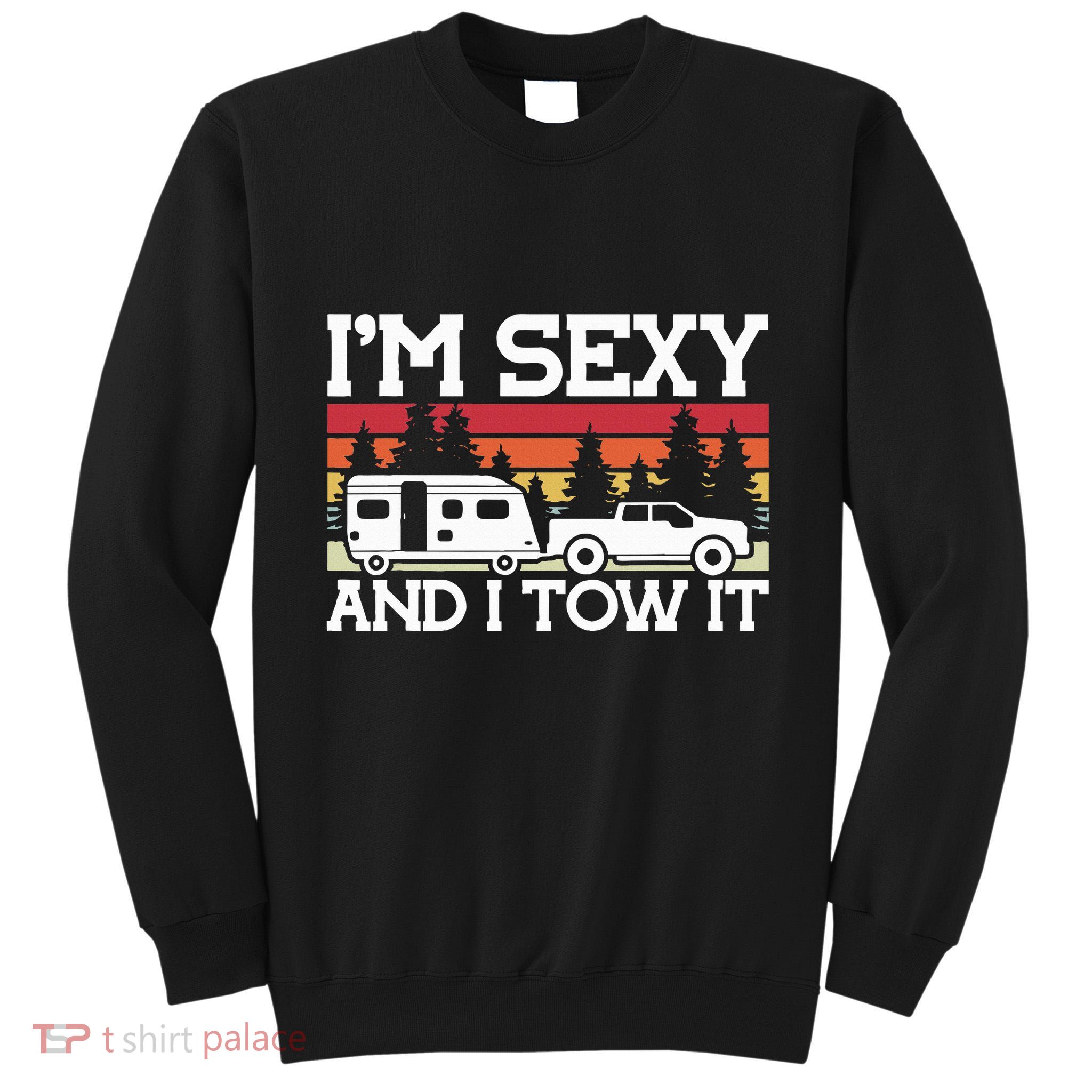 Pull Caravan Im Sexy And I Tow It Camping Tall Sweatshirt