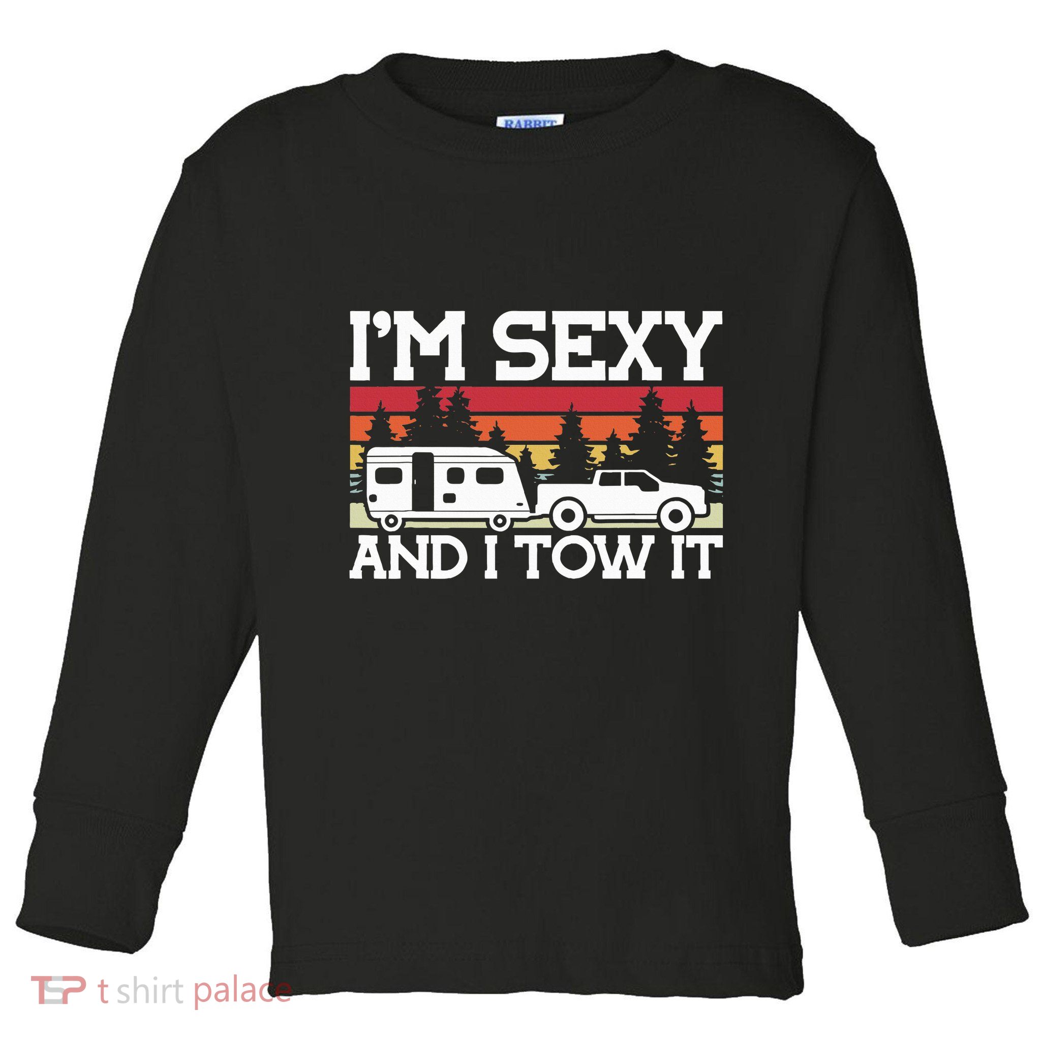 Pull Caravan Im Sexy And I Tow It Camping Toddler Long Sleeve Shirt