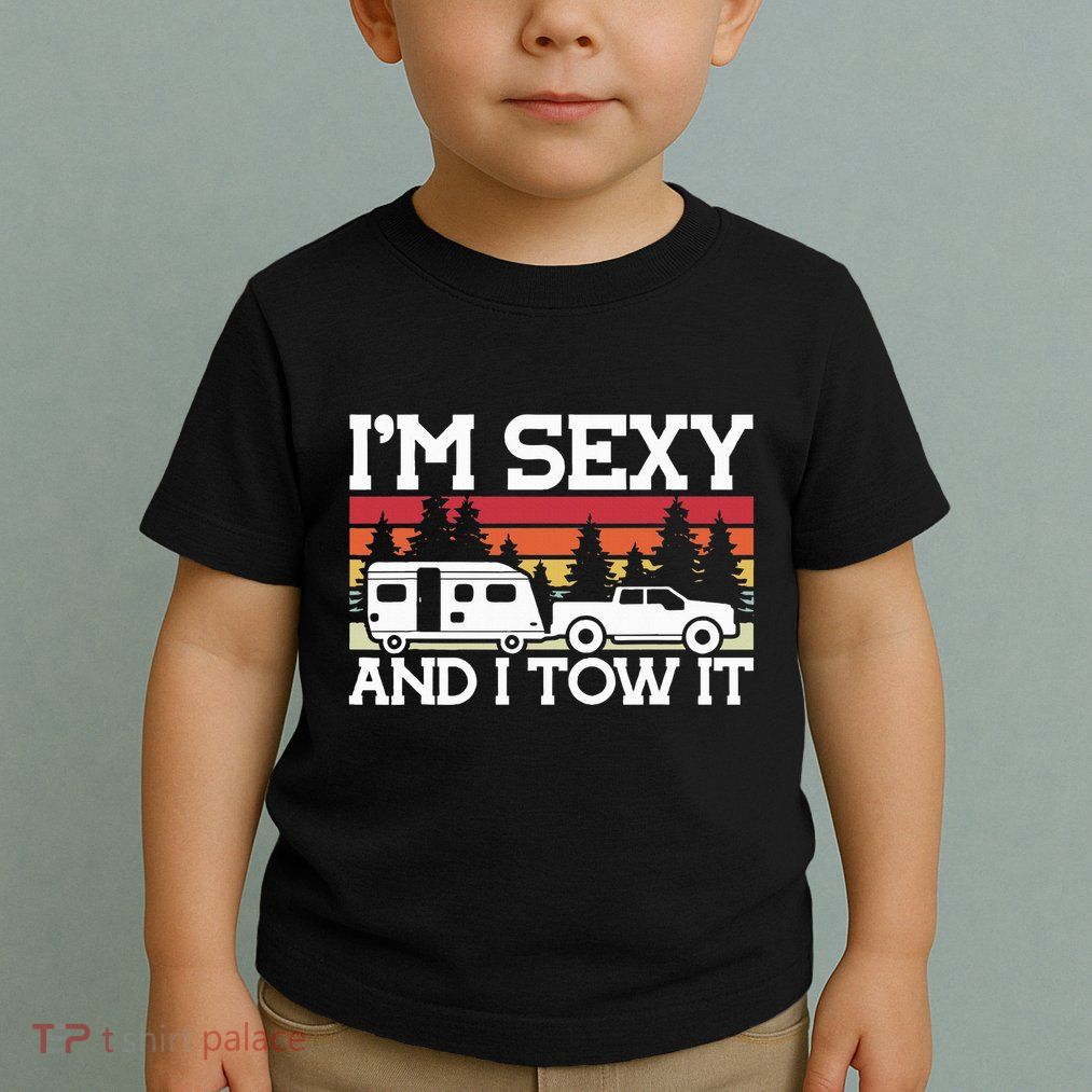 Pull Caravan Im Sexy And I Tow It Camping Toddler T-Shirt