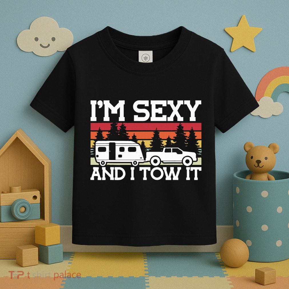 Pull Caravan Im Sexy And I Tow It Camping Toddler T-Shirt