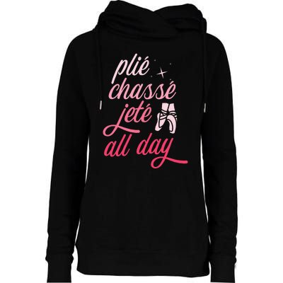 Plie Chasse Jete All Day Ballet Dancing Ballerina Dancer Womens Funnel Neck Pullover Hood