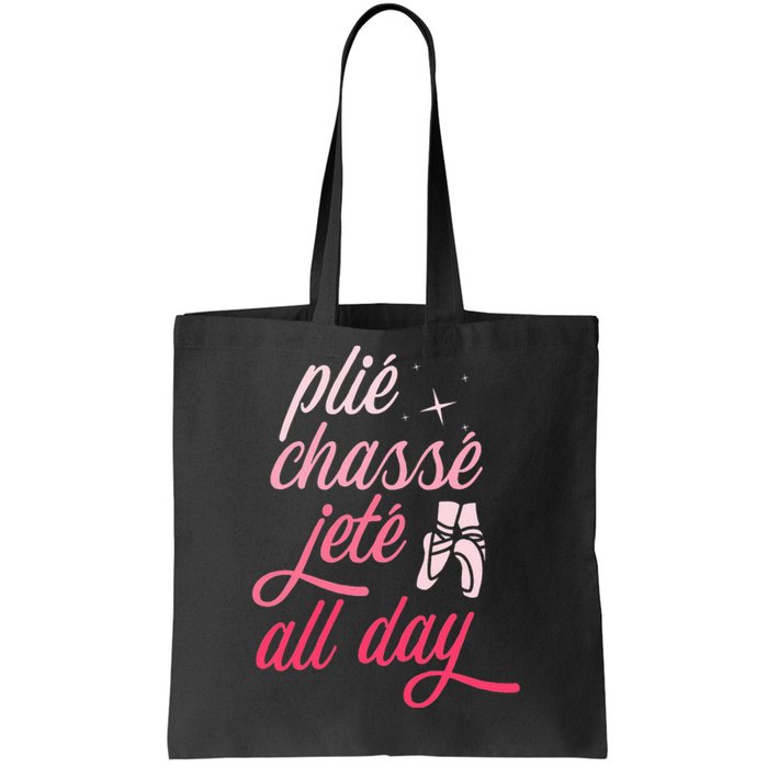 Plie Chasse Jete All Day Ballet Dancing Ballerina Dancer Tote Bag