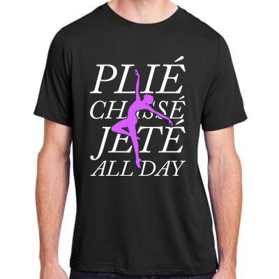 Plie Chasse Jete Every Day Funny Ballet Dance Meaningful Gift Adult ChromaSoft Performance T-Shirt