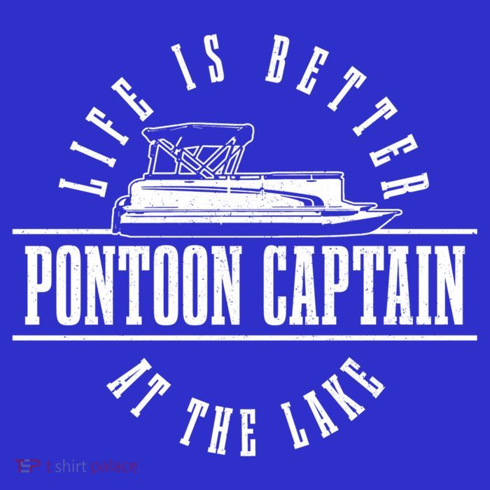 Pontoon Captain Life Is Better At The Lake Pontooning Boat Gift T-Shirt