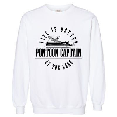 Pontoon Captain Life Is Better At The Lake Pontooning Boat Gift Garment-Dyed Sweatshirt