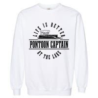 Pontoon Captain Life Is Better At The Lake Pontooning Boat Gift Garment-Dyed Sweatshirt