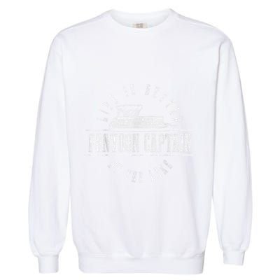 Pontoon Captain Life Is Better At The Lake Pontooning Boat Garment-Dyed Sweatshirt