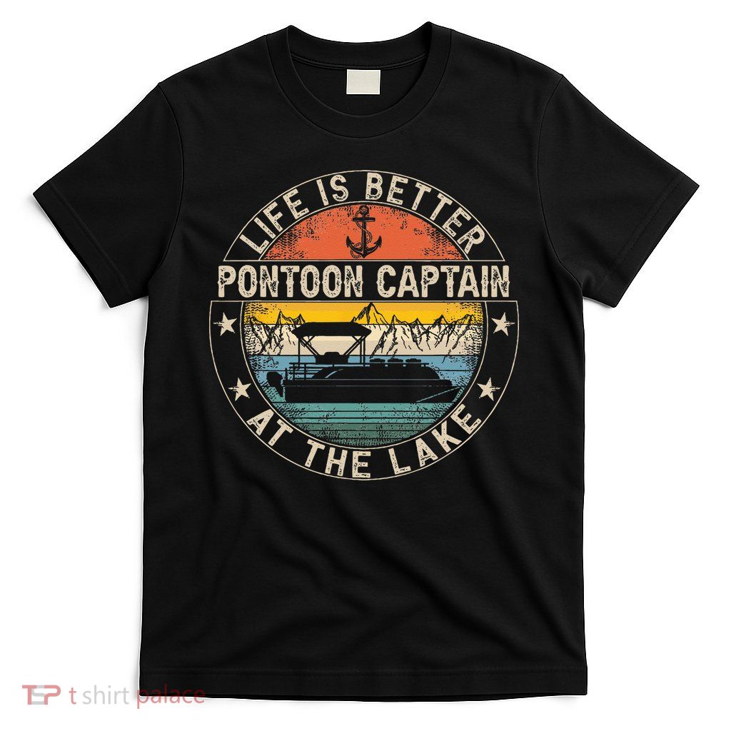 Pontoon Captain Life Is Better At The Lake T-Shirt