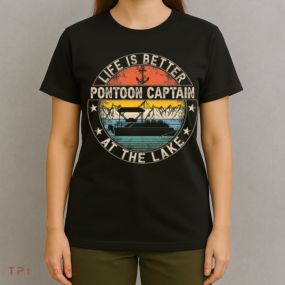 Pontoon Captain Life Is Better At The Lake T-Shirt
