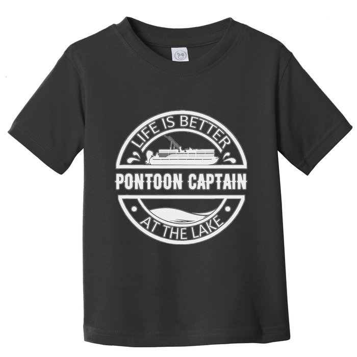 Pontoon Captain Life Is Better At The Lake Toddler T-Shirt