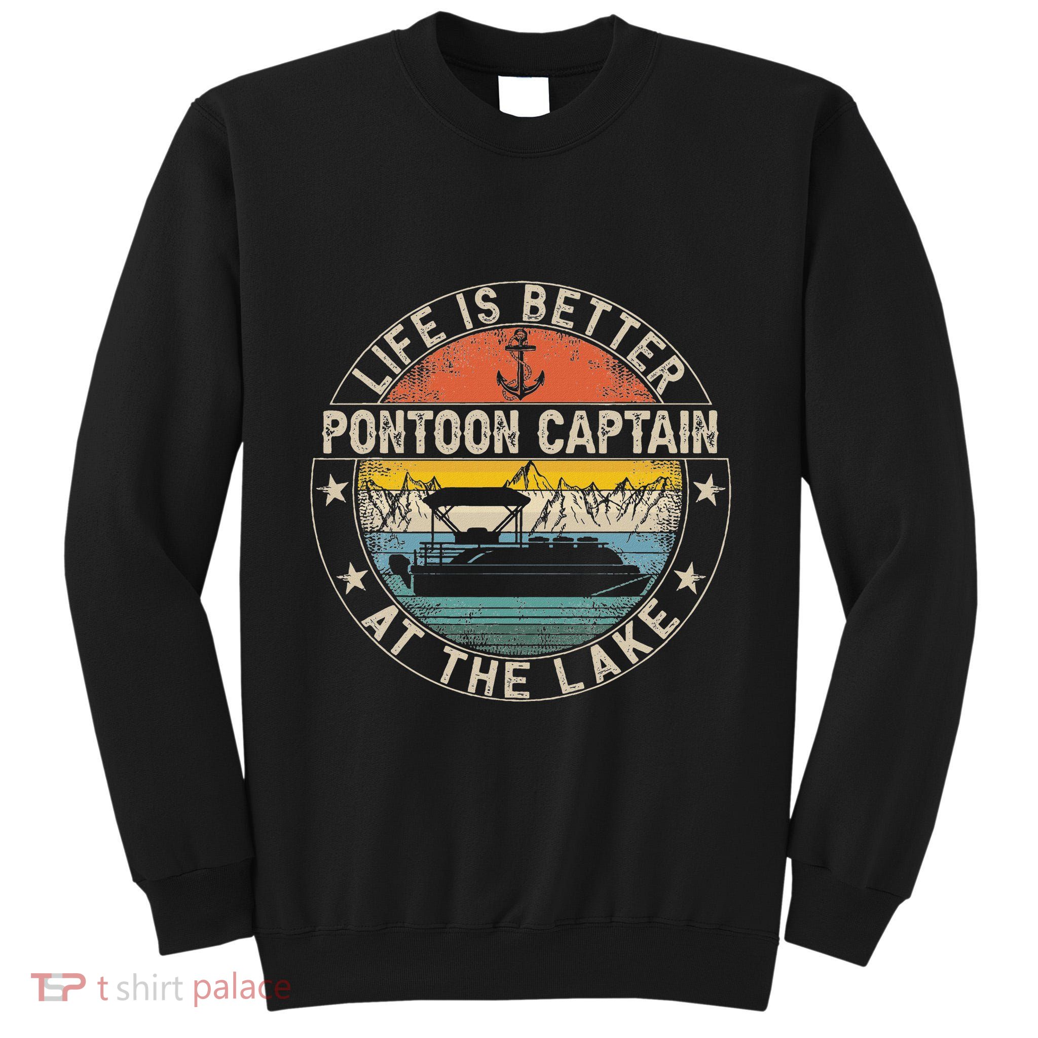 Pontoon Captain Life Is Better At The Lake Tall Sweatshirt