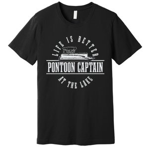 Pontoon Captain Life Is Better At The Lake Pontooning Boat Premium T-Shirt