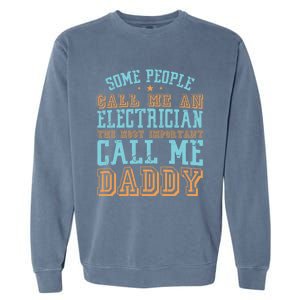 People Call Me An Electrician The Important Call Me Daddy Meaningful Gift Garment-Dyed Sweatshirt